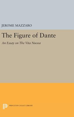 The Figure of Dante: An Essay on The Vita Nuova - Mazzaro, Jerome