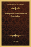 The Figured Monuments of Gnosticism