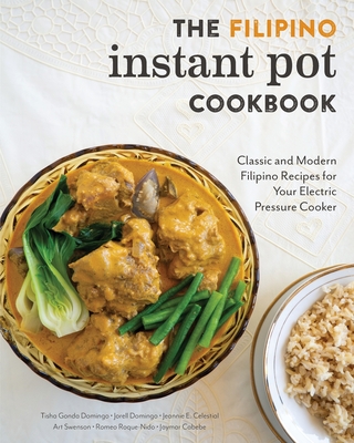 The Filipino Instant Pot Cookbook: Classic and Modern Filipino Recipes for Your Electric Pressure Cooker - Domingo, Tisha Gonda, and Celestial, Jeannie E, and Roque-Nido, Romeo