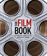 The Film Book: A Complete Guide to the World of Film