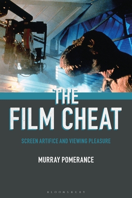 The Film Cheat: Screen Artifice and Viewing Pleasure - Pomerance, Murray