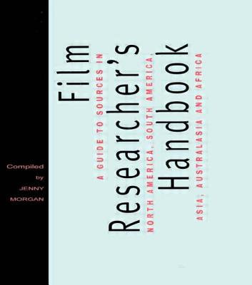 The Film Researcher's Handbook: A Guide to Sources in North America, Asia, Australasia and Africa - Morgan, Jenny