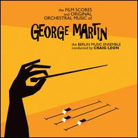 The Film Scores and Original Orchestral Music of George Martin - Berlin Music Ensemble / Craig Leon