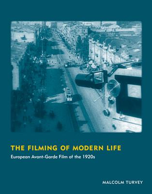 The Filming of Modern Life: European Avant-Garde Film of the 1920s - Turvey, Malcolm
