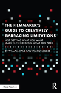 The Filmmaker's Guide to Creatively Embracing Limitations: Not Getting What You Want Leading to Creating What You Need