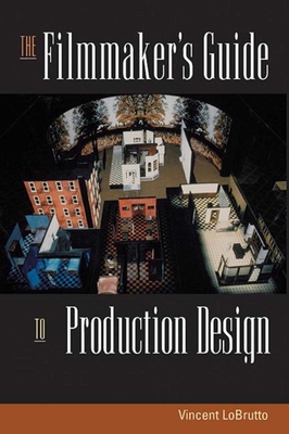 The Filmmaker's Guide to Production Design - LoBrutto, Vincent