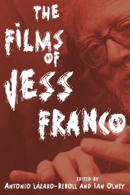 The Films of Jess Franco - Lzaro-Reboll, Antonio (Editor), and Olney, Ian (Editor)