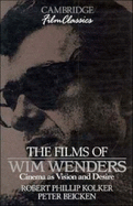 The Films of Wim Wenders: Cinema as Vision and Desire - Kolker, Robert Phillip, and Beicken, Peter