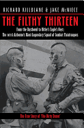 The Filthy Thirteen: From the Dustbowl to Hitler's Eagle's Nest - The 101st Airborne's Most Legendary Squad of Combat Paratroopers