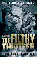 The Filthy Thirteen: The True Story of the Dirty Dozen