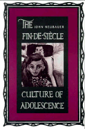 The Fin-de-Siecle Culture of Adolescence