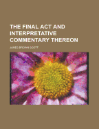 The Final ACT and Interpretative Commentary Thereon