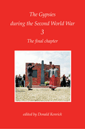 The Final Chapter: The Gypsies During the Second World War Volume 3