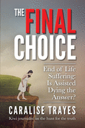 The Final Choice: End of Life Suffering: Is Assisted Dying the Answer?