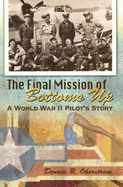 The Final Mission of Bottoms Up: A World War II Pilot's Story