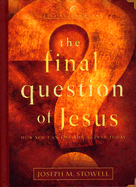 The Final Question of Jesus: How You Can Live the Answer Today - Stowell, Joseph M, Dr.