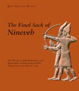 The Final Sack of Nineveh: The Discovery, Documentation and Destruction of Sennacherib's Palace at Nineveh, Iraq