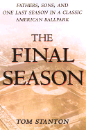 The Final Season: Fathers, Sons, and One Last Season in a Classic American Ballpark