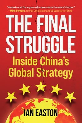 The Final Struggle: Inside China's Global Strategy - Easton, Ian