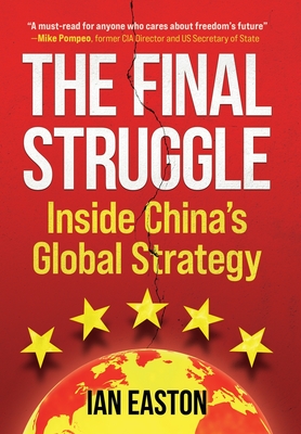 The Final Struggle: Inside China's Global Strategy - Easton, Ian