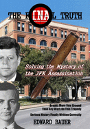 The Final Truth: Solving the Mystery of the JFK Assassination