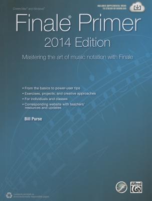 The Finale Primer -- 2014 Edition: Mastering the Art of Music Notation with Finale - Purse, Bill