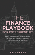 The Finance Playbook for Entrepreneurs: Build a solid finance department for your high-growth business, without the trial and error
