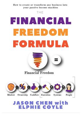 The Financial Freedom Formula: A step by step guide to the formula of financial freedom, retracing mindsets, strategies and resources used by multi-millionaire Elphie Coyle to become and remain financially free for over a decade. - Chen, Jason, and Coyle, Elphie