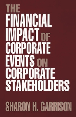 The Financial Impact of Corporate Events on Corporate Stakeholders - Garrison, Sharon Hatten