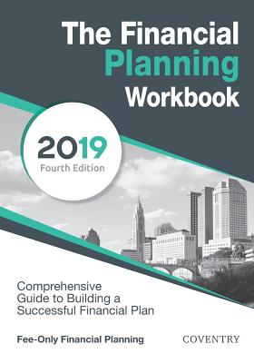 The Financial Planning Workbook: A Comprehensive Guide to Building a Successful Financial Plan (2019 Edition) - Coventry House Publishing