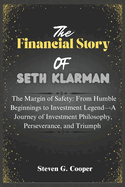 The Financial Story Of Seth Klarman: The Margin of Safety: From Humble Beginnings to Investment Legend: A Journey of Investment Philosophy, Perseverance, and Triumph