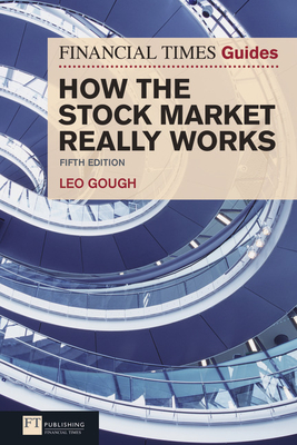 The Financial Times Guide to How the Stock Market Really Works - Gough, Leo