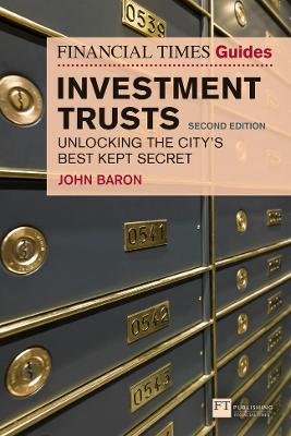 The Financial Times Guide to Investment Trusts: Unlocking the City's Best Kept Secret - Baron, John