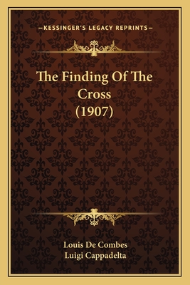 The Finding of the Cross (1907) - Combes, Louis De, and Cappadelta, Luigi (Translated by)