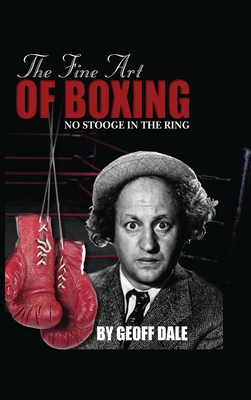 The Fine Art of Boxing: No Stooge in the Ring - Dale, Geoff