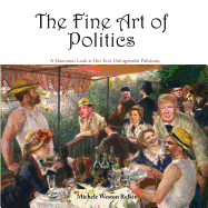 The Fine Art of Politics: A Humorous Look at One Era's Unforgettable Politicians