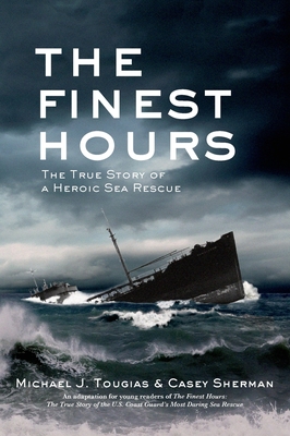 The Finest Hours (Young Readers Edition): The True Story of a Heroic Sea Rescue - Tougias, Michael J, and Sherman, Casey