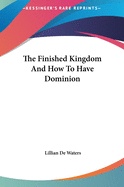 The Finished Kingdom And How To Have Dominion