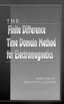 The Finite Difference Time Domain Method for Electromagnetics - Kunz, Karl S, and Luebbers, Raymond J