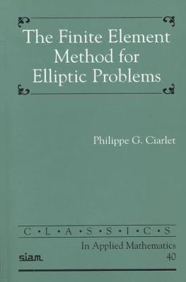 The Finite Element Method for Elliptic Problems - Ciarlet, Philippe G