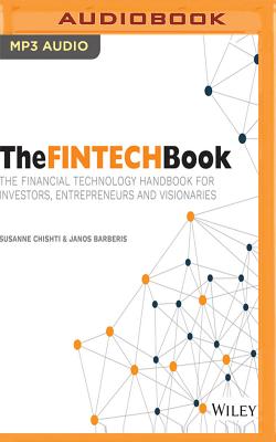 The Fintech Book: The Financial Technology Handbook for Investors, Entrepreneurs and Visionaries - Chishti, Susanne, and Barberis, Janos, and Telfer, John (Read by)