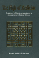 The Fiqh of Medicine: Responses in Islamic Jurisprudence to Development in Medical Science