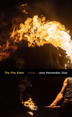 The Fire Eater: Poems - Hernandez Diaz, Jose