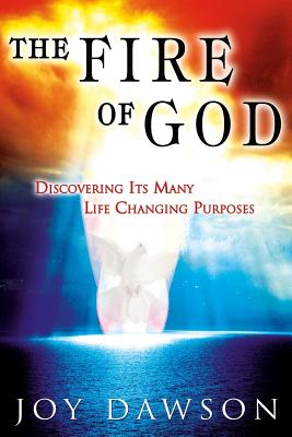 The Fire of God: Discovering Its Many Life-Changing Purposes - Dawson, Joy