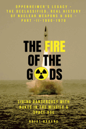The Fire of the Gods: Oppenheimer's Legacy - The Declassified, Real History of Nuclear Weapons & the Atomic Age - Part II - 1960-1970 - Living Dangerously with Nukes in the Missile & Space Age
