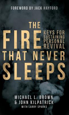 The Fire that Never Sleeps - Brown, Michael, R.N, and Kilpatrick, John, and Sparks, Larry