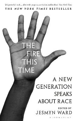 The Fire This Time: A New Generation Speaks About Race - Ward, Jesmyn