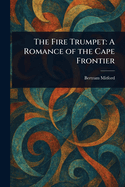 The Fire Trumpet: A Romance of the Cape Frontier