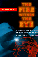 The Fire Within the Eye: A Historical Essay on the Nature and Meaning of Light