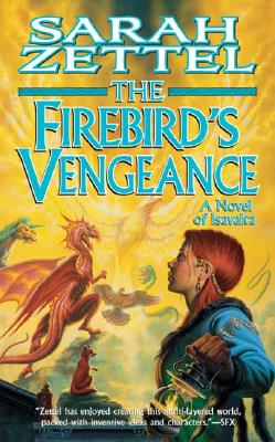 The Firebird's Vengeance: A Novel of Isavalta - Zettel, Sarah, B.A.